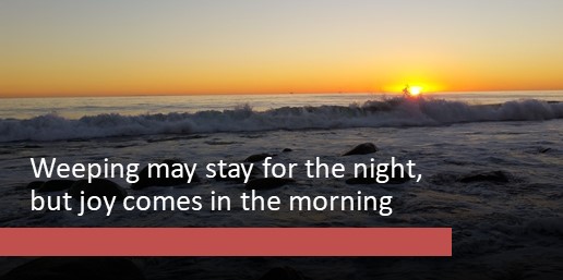 Weeping May Come At Night But Joy Comes In The Morning BibleTruths