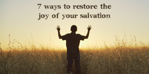 7 ways to restore the joy of your salvation