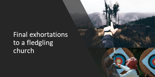 Final exhortation to a fledgling church