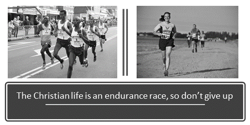 The Christian life is an endurance race, so don’t give up