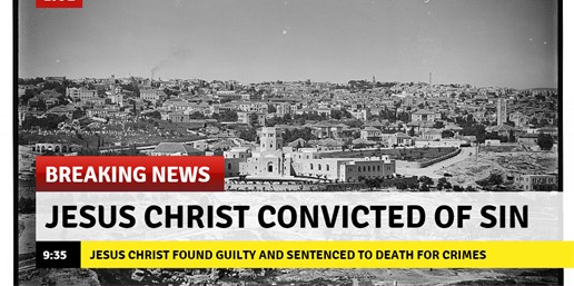 BREAKING NEWS: JESUS CHRIST CONVICTED OF SIN