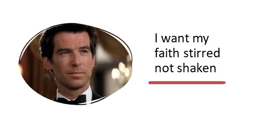 I want my faith stirred not shaken
