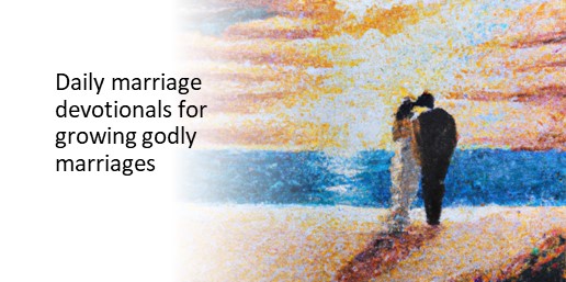 Daily marriage devotionals for growing godly marriages