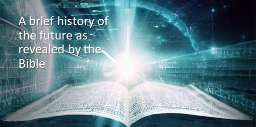 A brief history of the future as revealed by the Bible