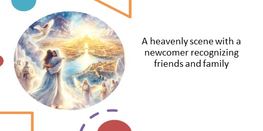 A heavenly scene with a newcomer able to recognize friends and family