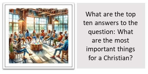 What are the top ten answers to the question: What are the most important things for a Christian?