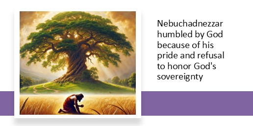 Nebuchadnezzar humbled by God because of his pride and refusal to honor God's sovereignty
