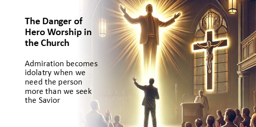 The Danger of Hero Worship in the Church — Admiration becomes idolatry when we need the person more than we seek the Savior