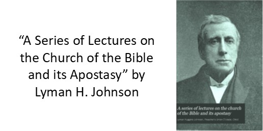 “A Series of Lectures on the Church of the Bible and its Apostasy” by Lyman H. Johnson