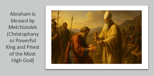 Abraham is blessed by Melchizedek (Christophany or Powerful King and Priest of the Most High God)